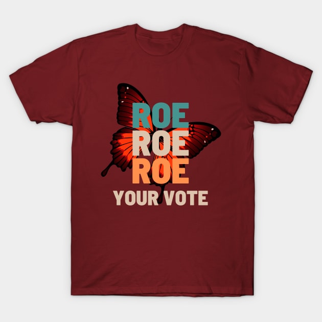 Roe Roe Roe Roe Your Vote butterfly background T-Shirt by NICHE&NICHE